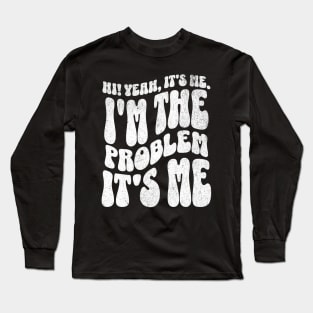 Hi. Yeah, it's me. I'm the problem. It's me. Long Sleeve T-Shirt